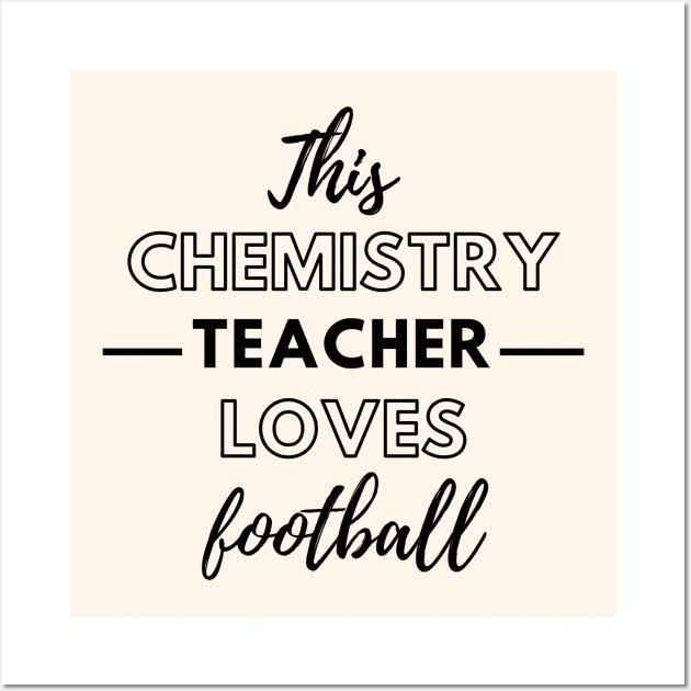 This Chemistry Teacher Loves Football Wall Art by Petalprints